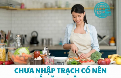 Chưa Nhập Trạch Có Nên Nấu Ăn Không ? Câu Trả Lời Chuẩn Phong Thủy Cho 2024 !